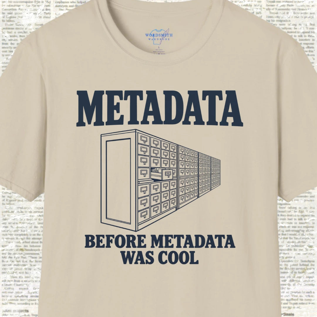 Metadata Before Metadata Was Cool T-Shirt - Sand