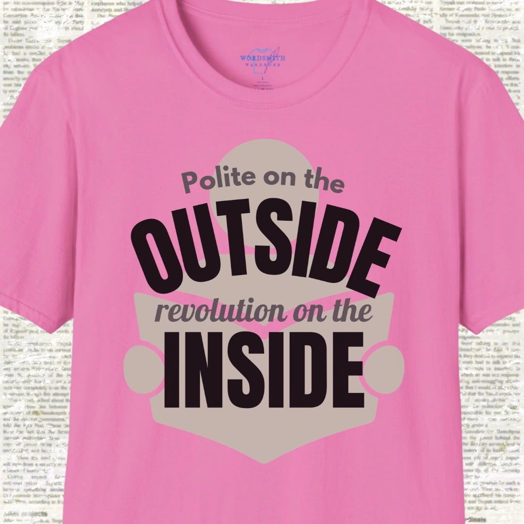 Polite on the Outside, Revolution on the Inside T-Shirt - Azalea
