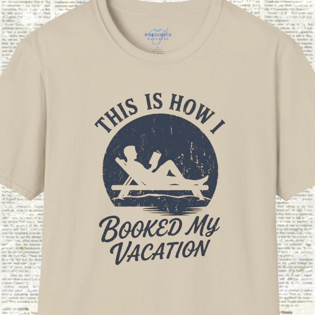 This Is How I Booked My Vacation T-Shirt - Sand