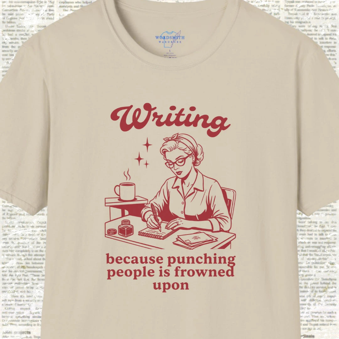 Writing Because Punching People Is Frowned Upon T-Shirt - Sand