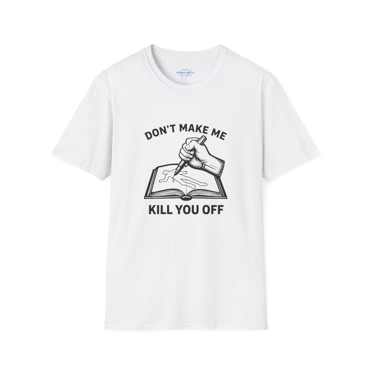 Don’t Make Me Kill You Off – Funny Writer Humor Shirt