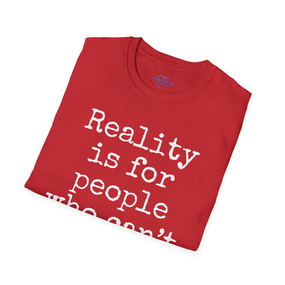 Reality Is for People Who Can’t Handle Fiction
