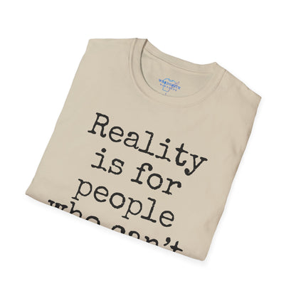 Reality Is for People Who Can’t Handle Fiction