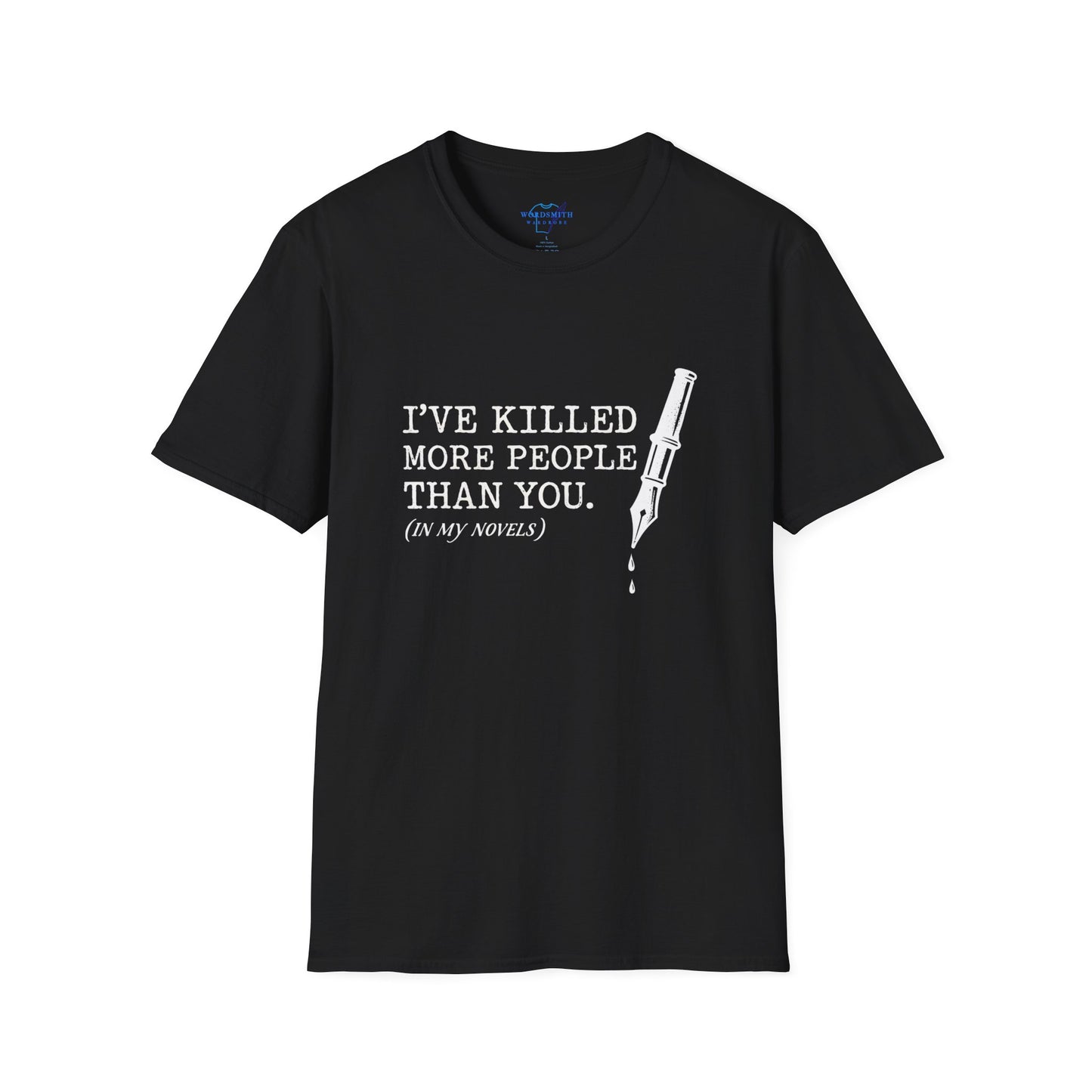 I’ve Killed More People Than You (In My Novels) – Dark Writer Humor Shirt
