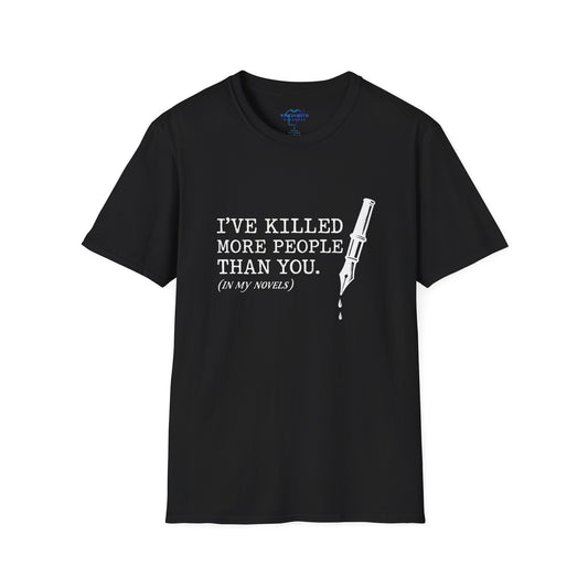 I’ve Killed More People Than You (In My Novels) – Dark Writer Humor Shirt