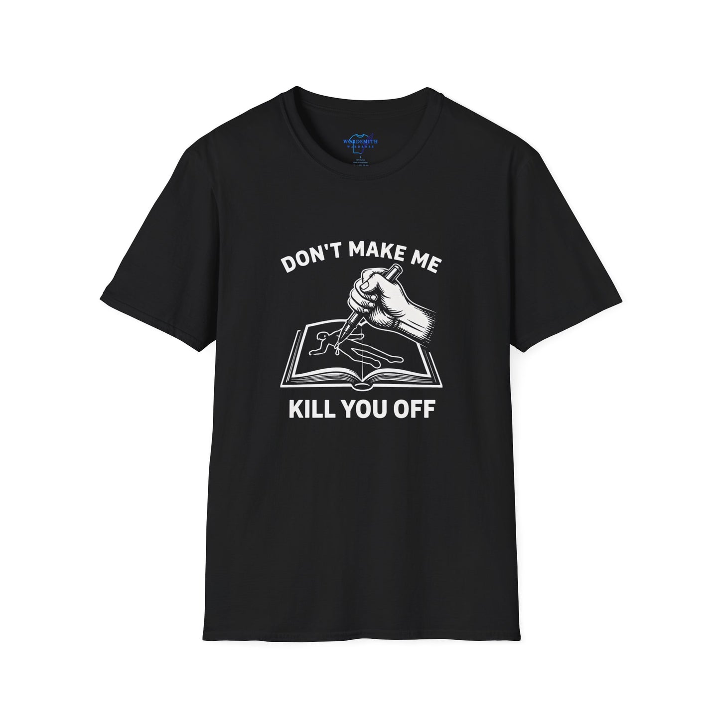 Don’t Make Me Kill You Off – Funny Writer Humor Shirt