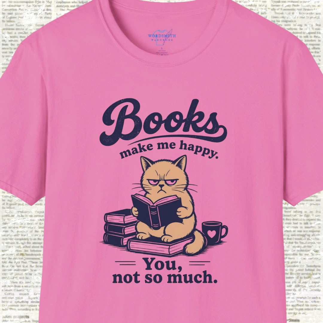 Books Make Me Happy You Not So Much T-Shirt - Azalea