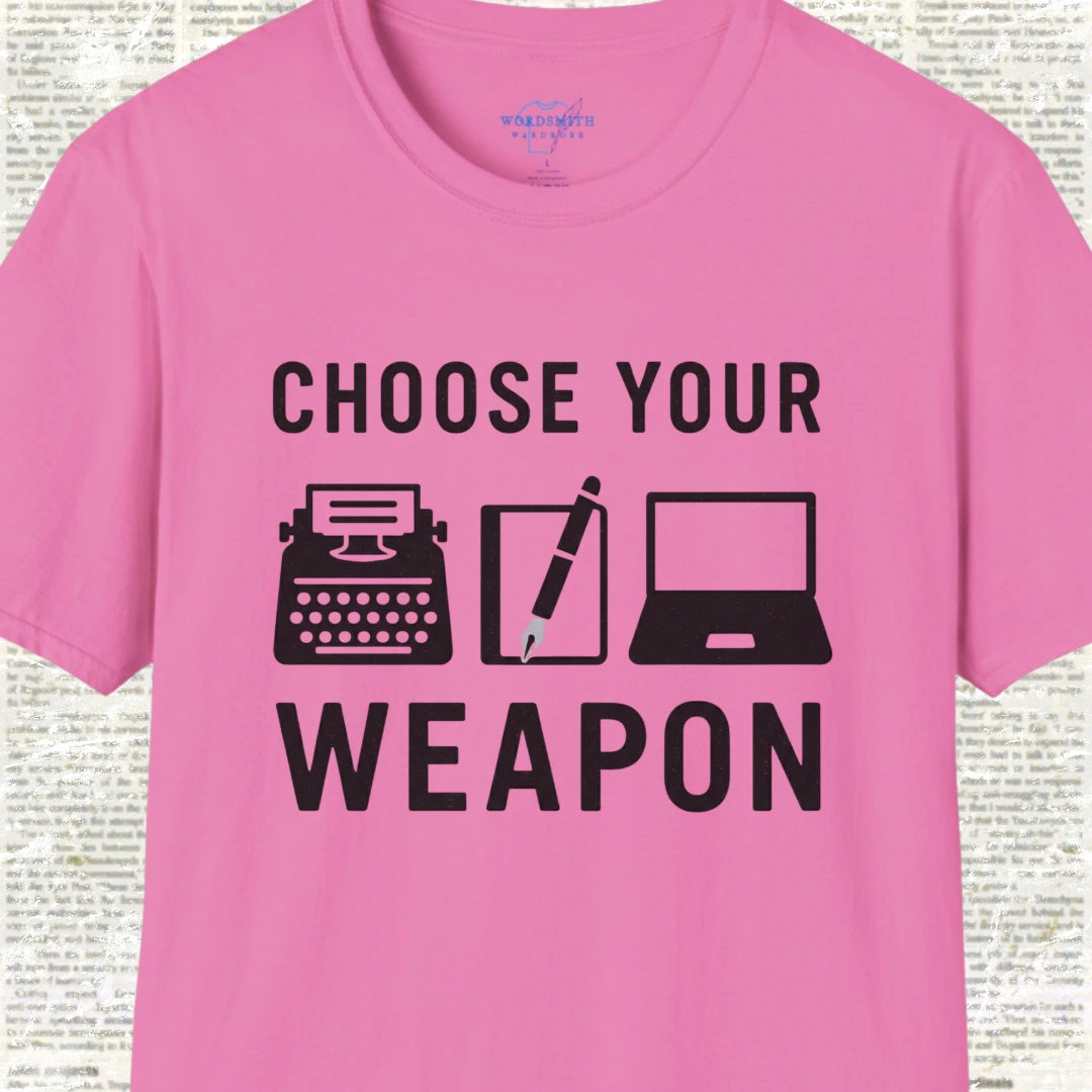 Choose Your Weapon – Writer Shirt - Azalea