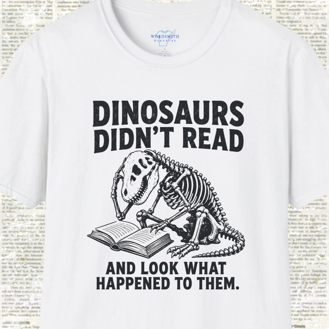 Dinosaurs Didn’t Read and Look What Happened to Them - White