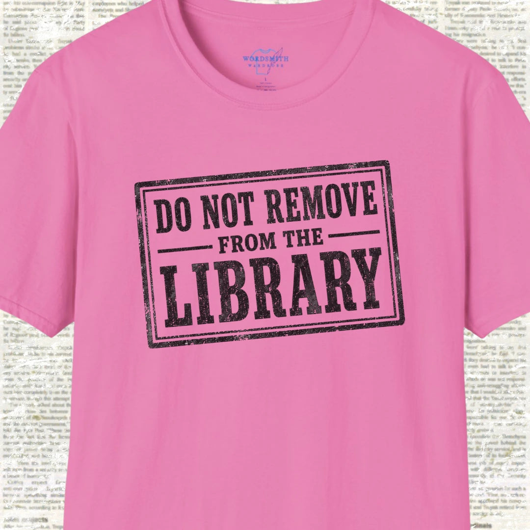 Do Not Remove From the Library T-Shirt - Azalea