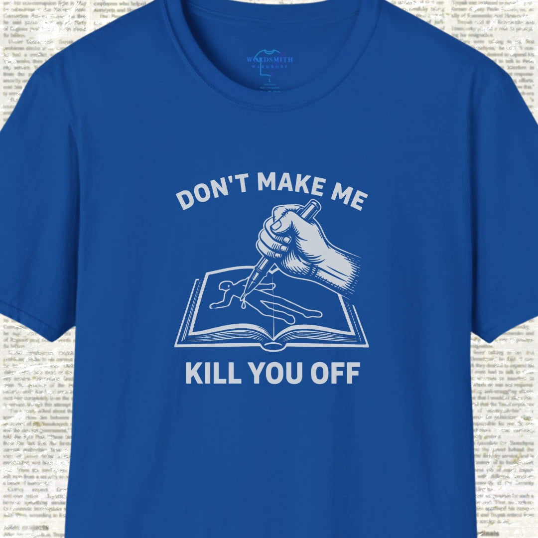 Don’t Make Me Kill You Off – Writer Humor - Royal