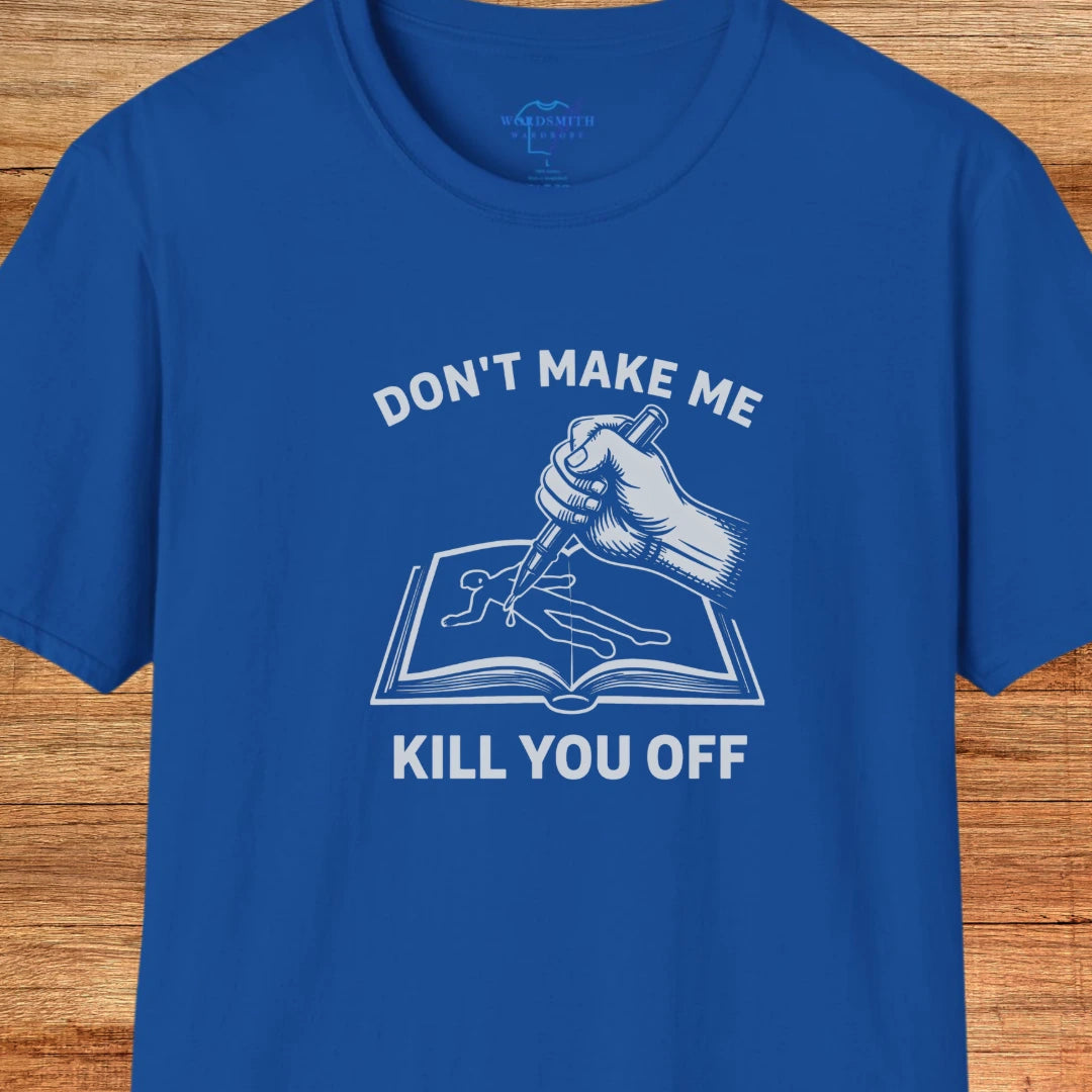 Don’t Make Me Kill You Off – Writer Humor - Royal