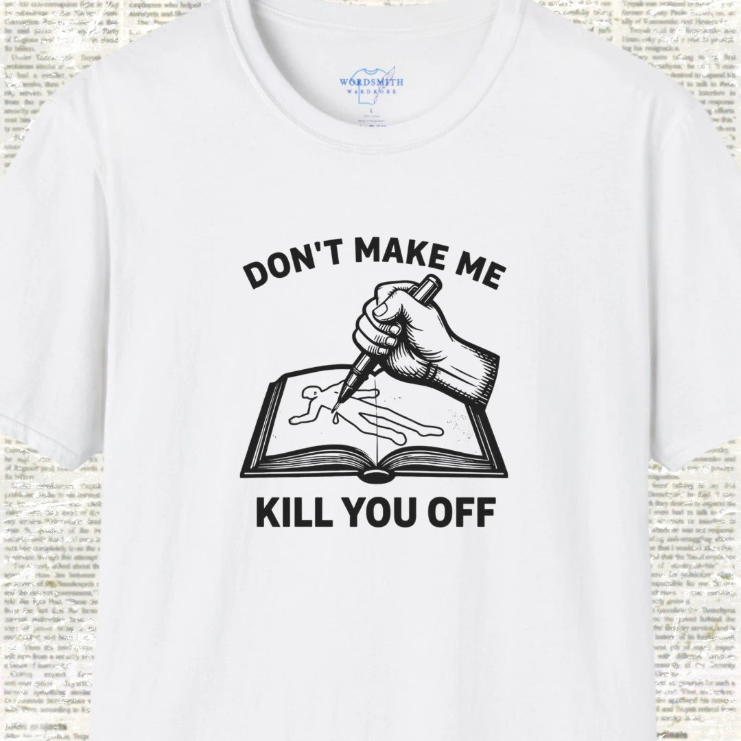 Don’t Make Me Kill You Off – Writer Humor - White