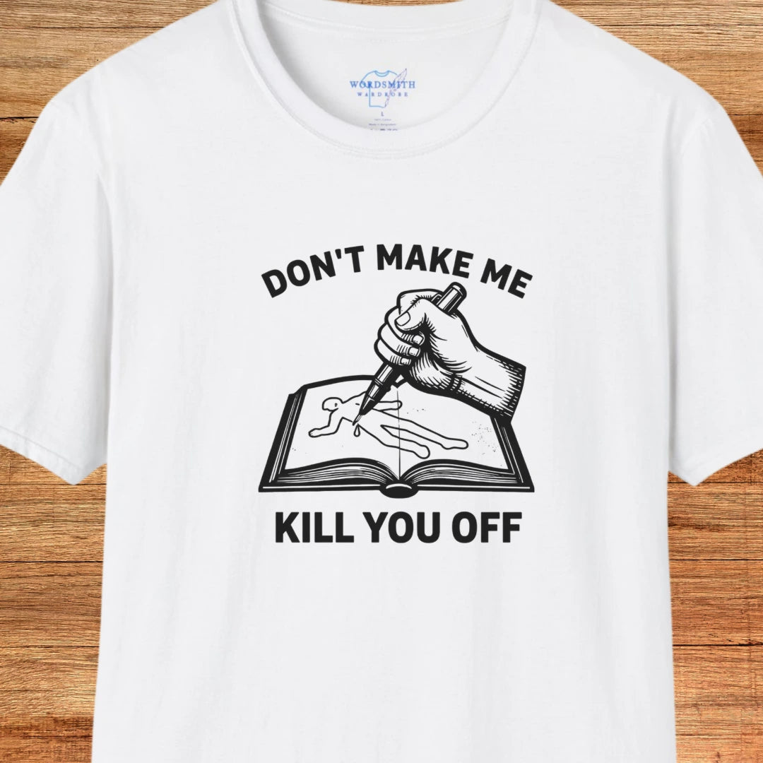 Don’t Make Me Kill You Off – Writer Humor - White