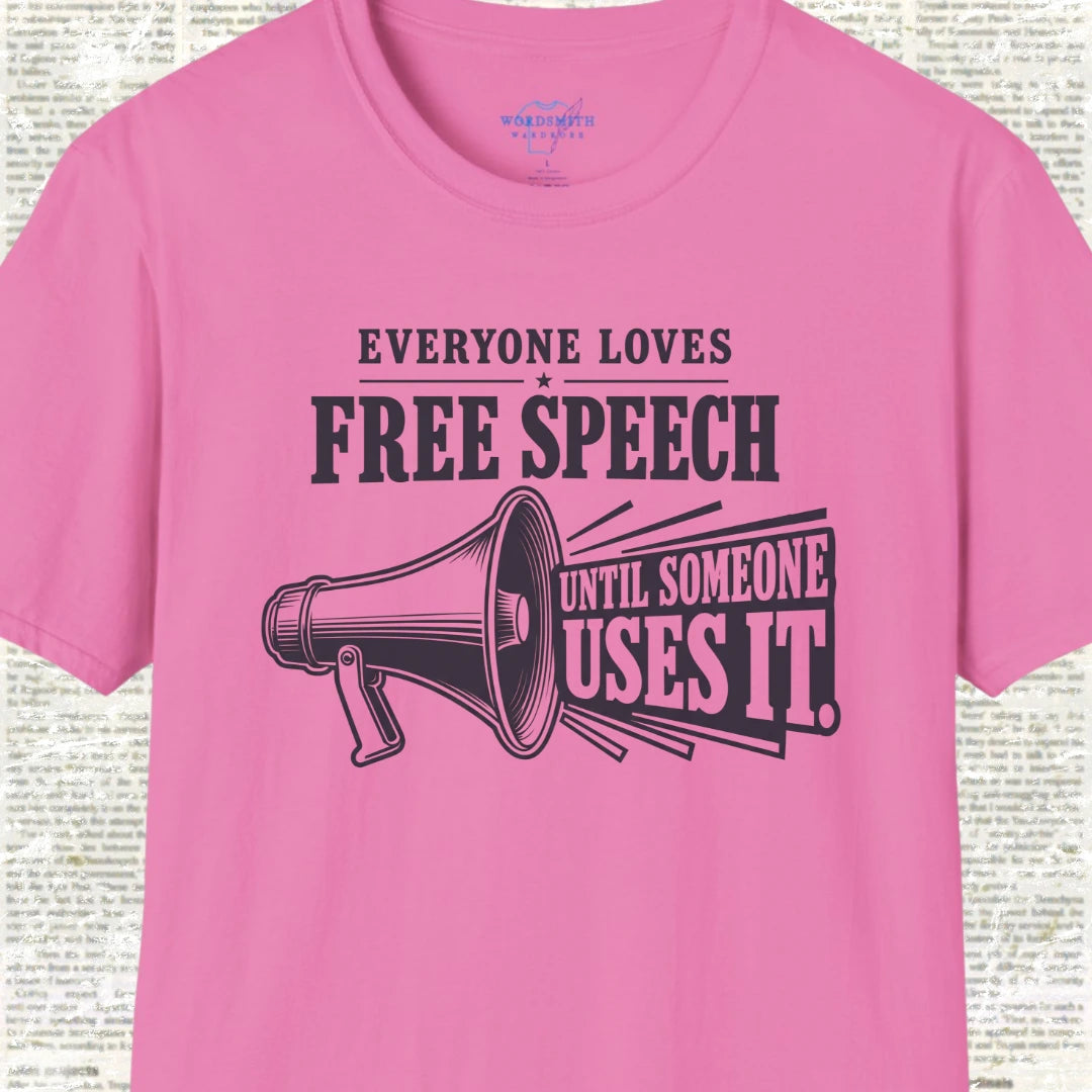 Everyone Loves Free Speech Until Someone Uses It Shirt - Azalea