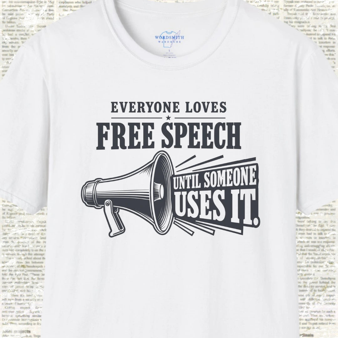 Everyone Loves Free Speech Until Someone Uses It Shirt - White