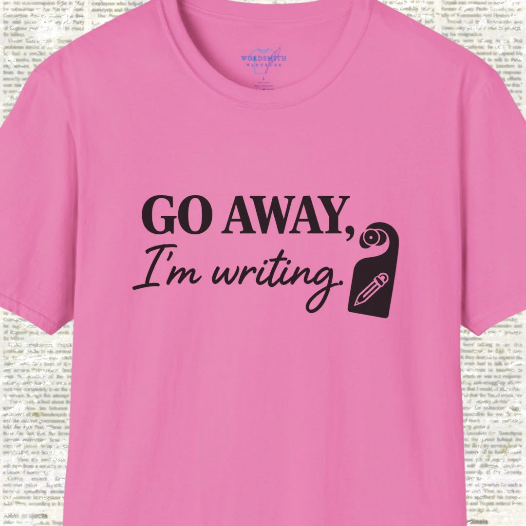 Go Away, I’m Writing Shirt - Azalea