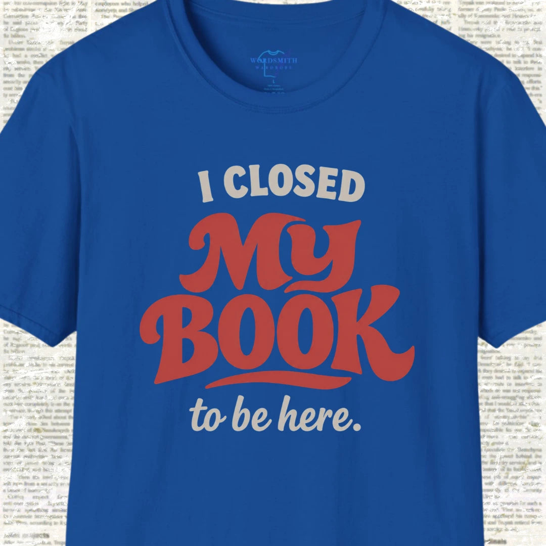 I Closed My Book to Be Here T-Shirt - Royal