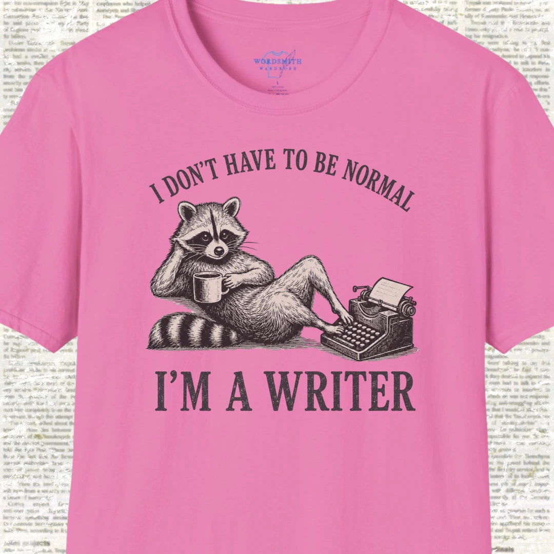 I Don’t Have to Be Normal I’m a Writer T-Shirt - Azalea