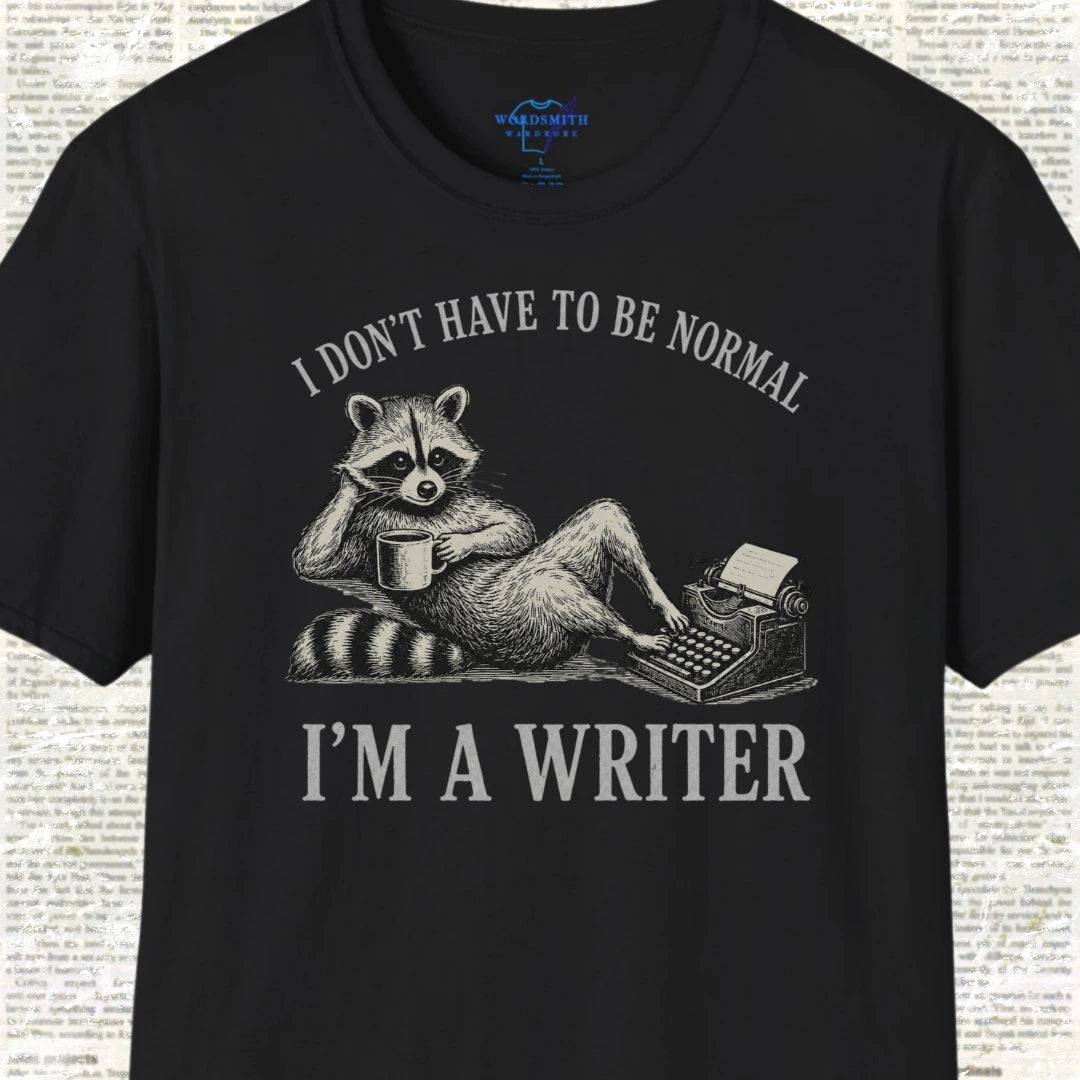 I Don’t Have to Be Normal I’m a Writer T-Shirt - Black