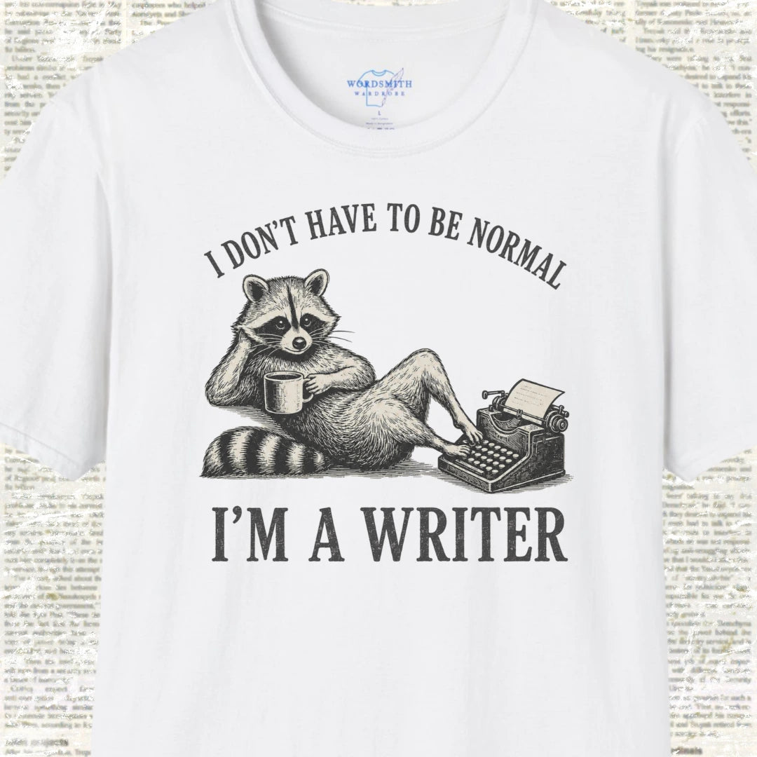 I Don’t Have to Be Normal I’m a Writer T-Shirt - White