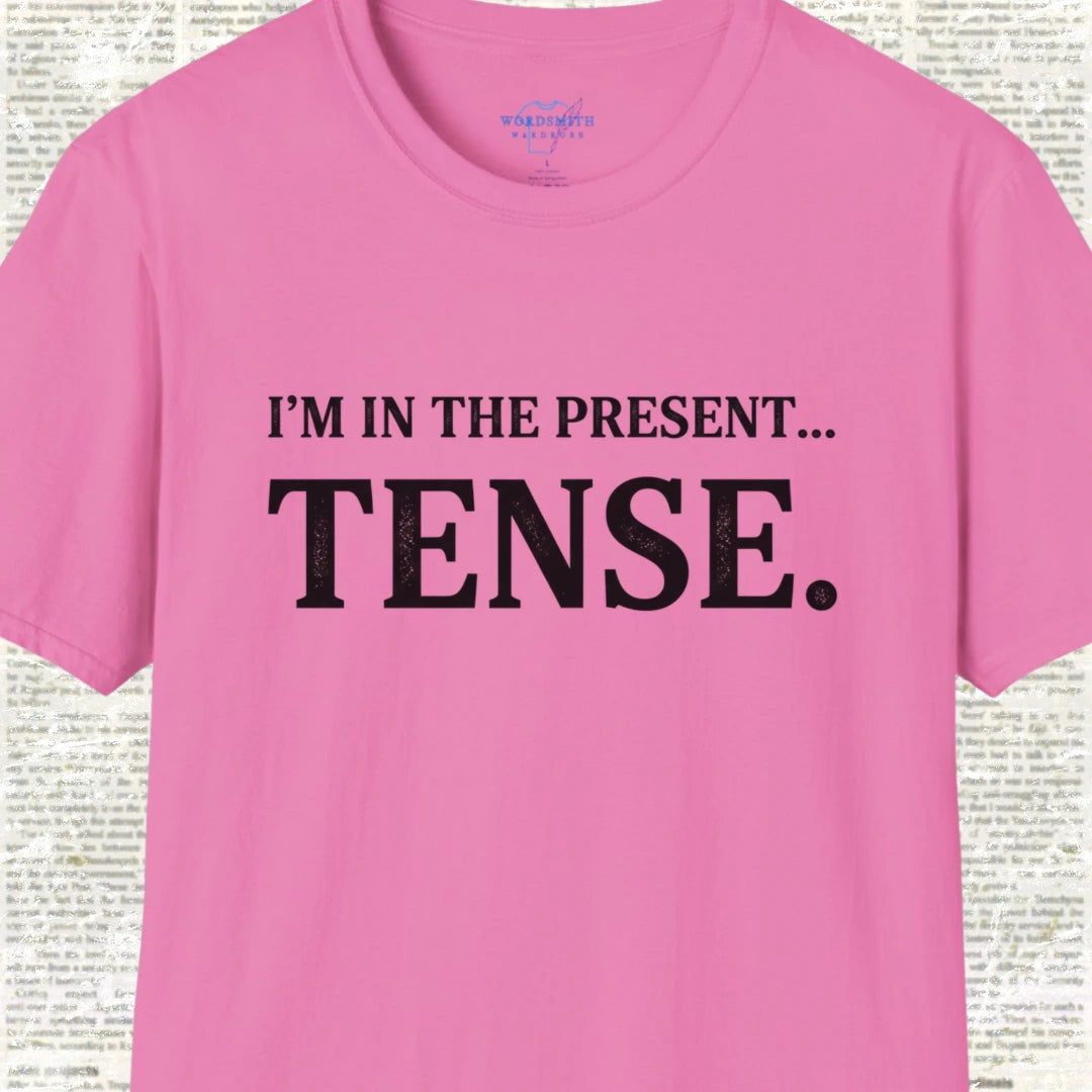 I’m in the Present… Tense Shirt - Azalea