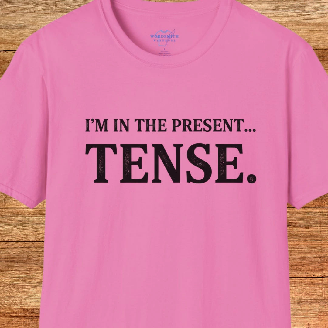 I’m in the Present… Tense Shirt - Azalea