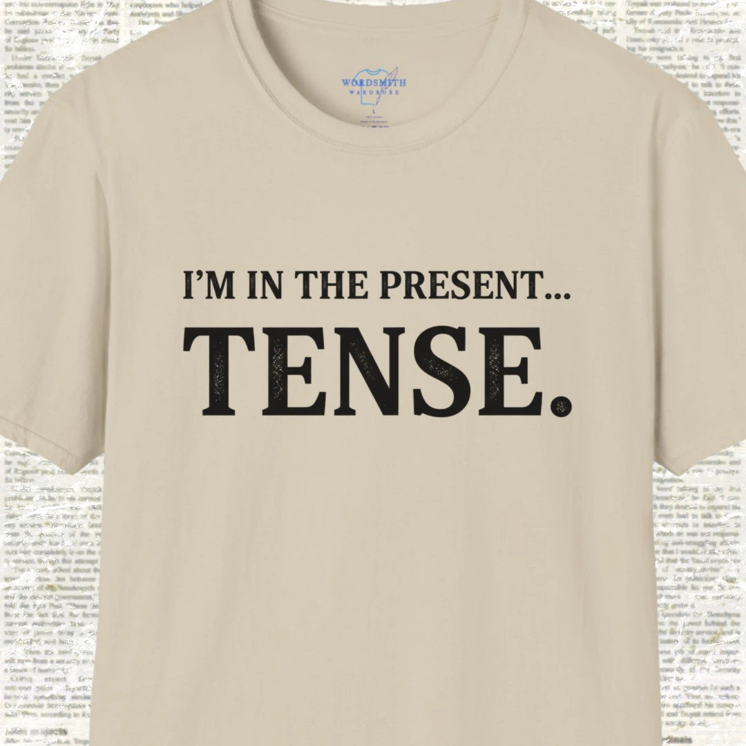 I’m in the Present… Tense Shirt - Sand