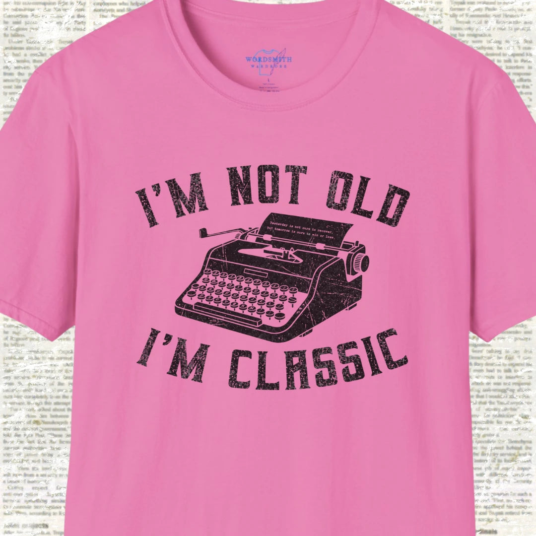 I’m Not Old I’m Classic T-Shirt - Azalea