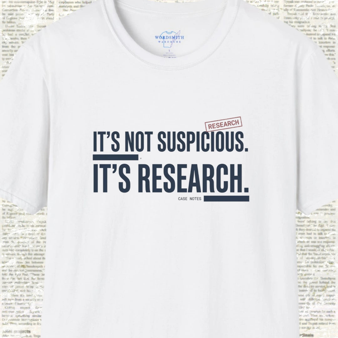 It’s Not Suspicious It’s Research T-Shirt - White