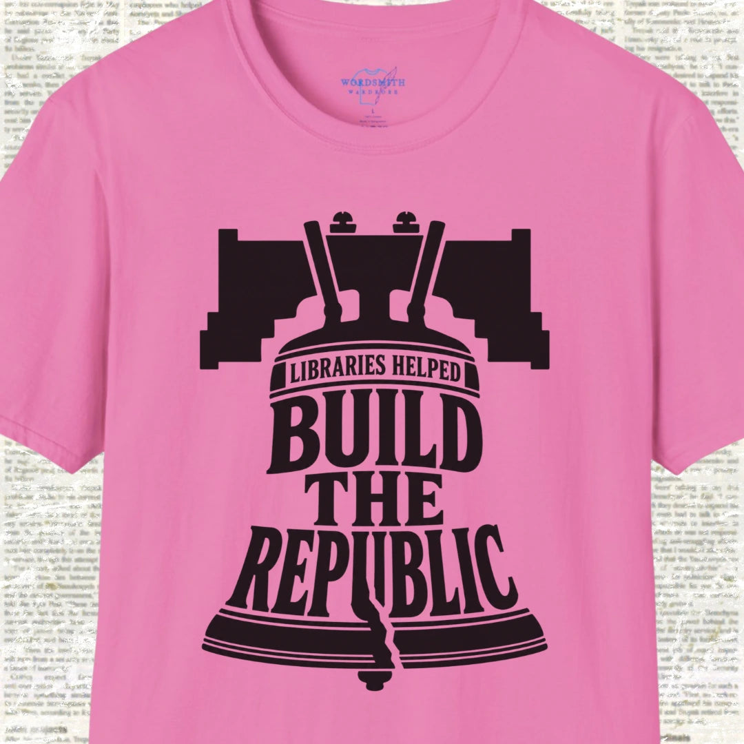 Libraries Helped Build the Republic T-Shirt - Azalea