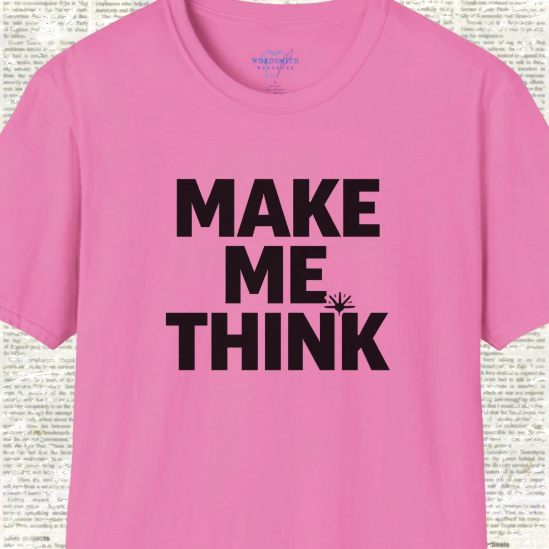 Make Me Think Shirt - Azalea