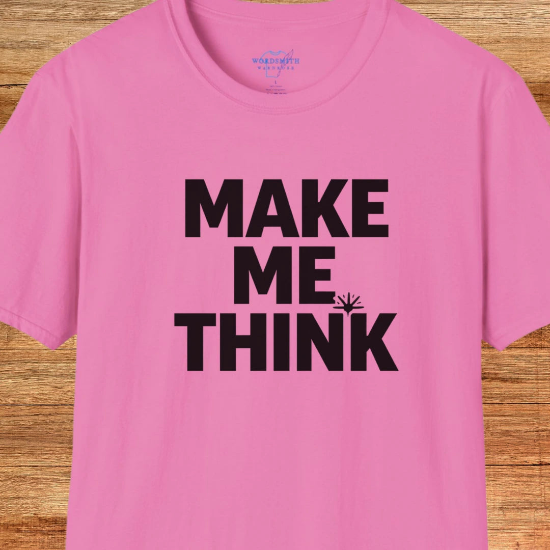 Make Me Think Shirt - Azalea