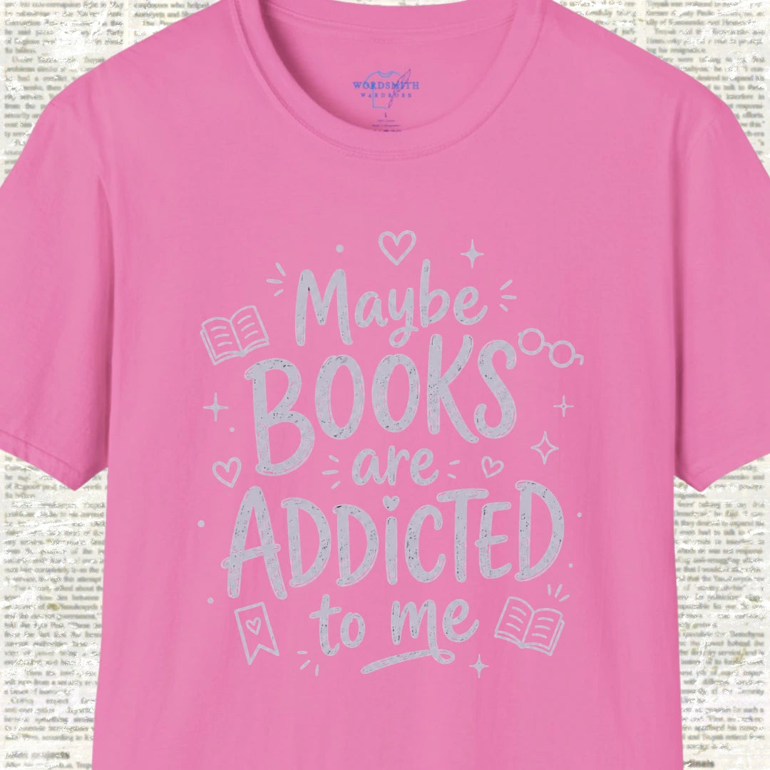 Maybe Books Are Addicted to Me T-Shirt - Azalea