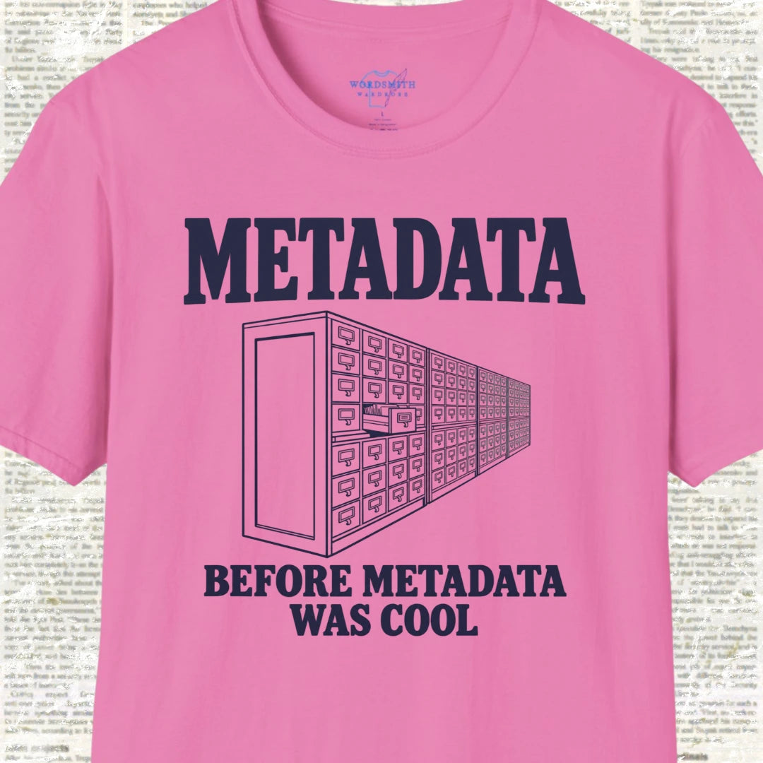 Metadata Before Metadata Was Cool T-Shirt - Azalea