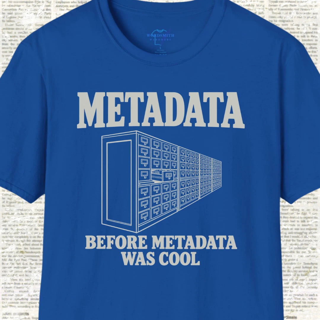 Metadata Before Metadata Was Cool T-Shirt - Royal