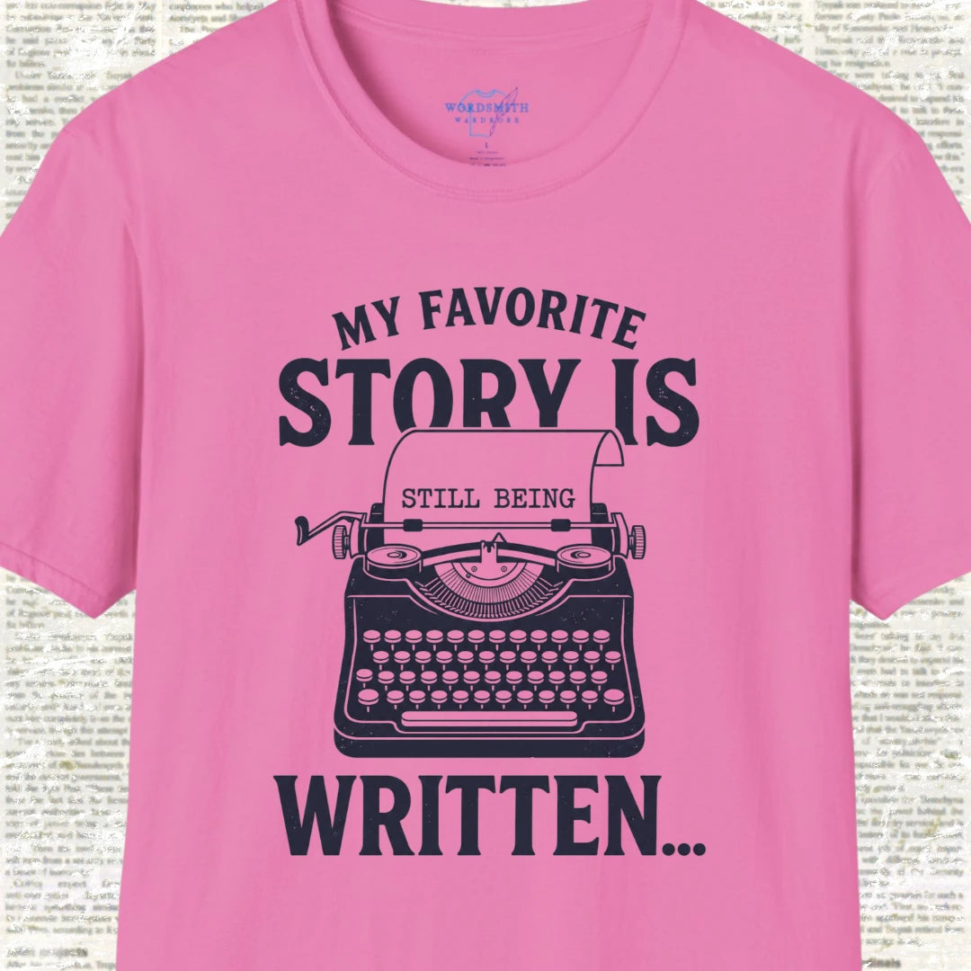 My Favorite Story Is Still Being Written T-Shirt - Azalea