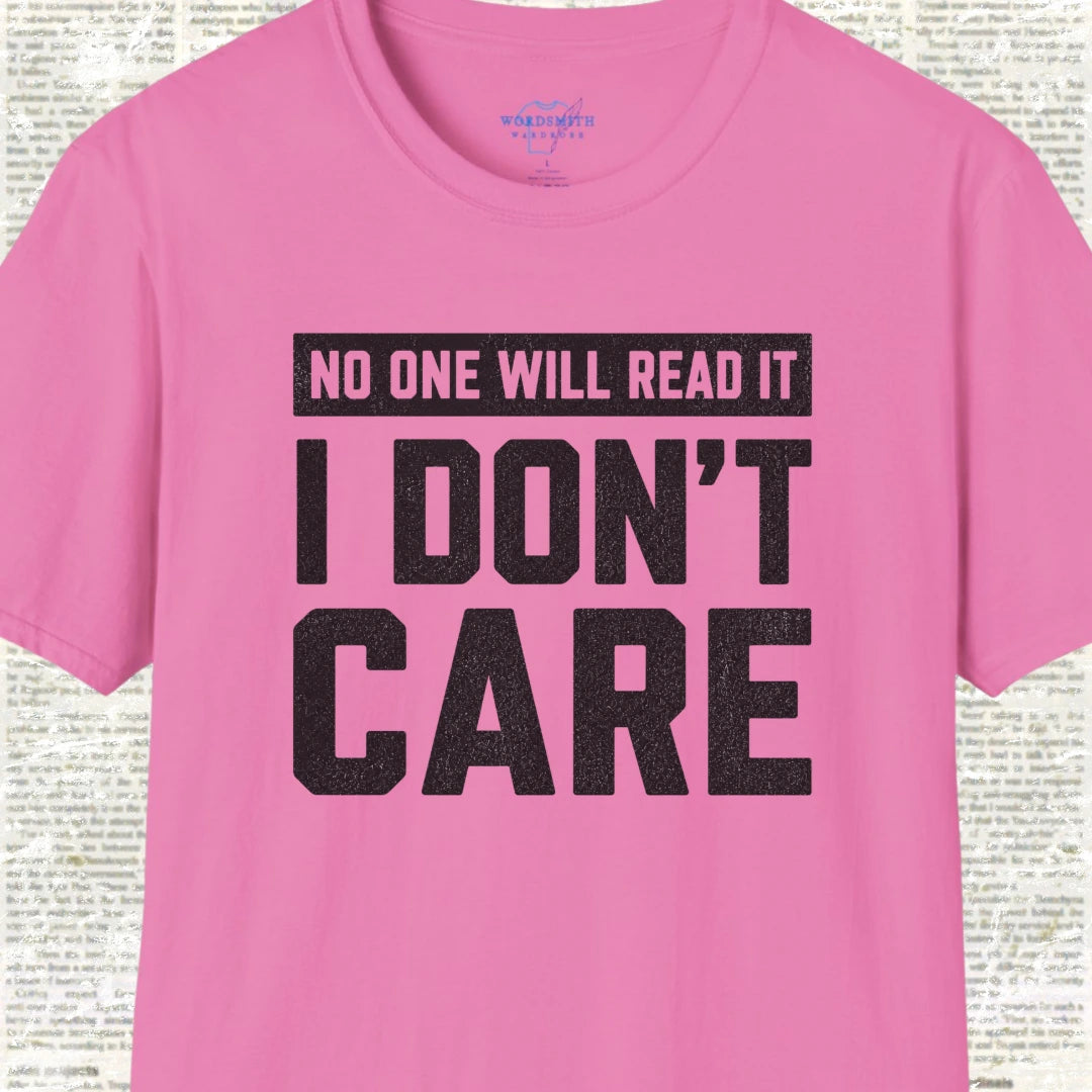 No One Will Read It – I Don’t Care Shirt - Azalea