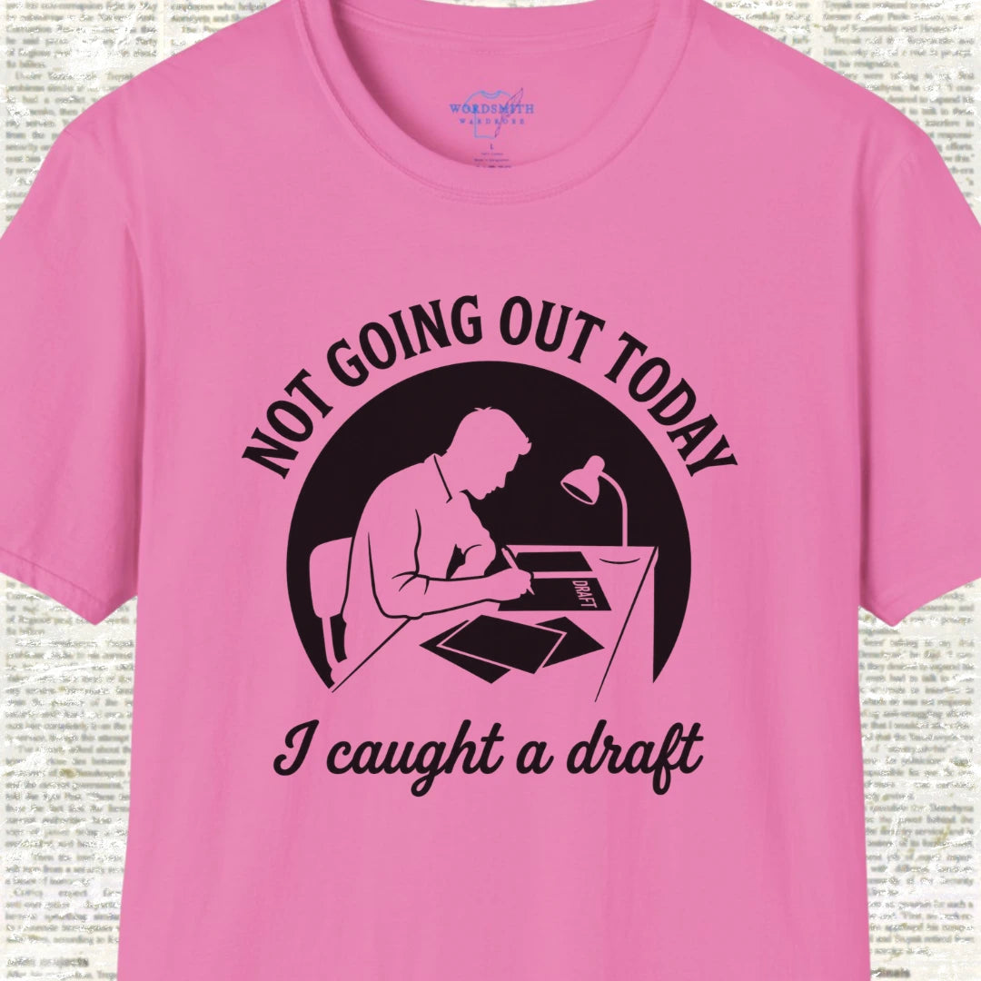 Not Going Out Today I Caught a Draft T-Shirt - Azalea