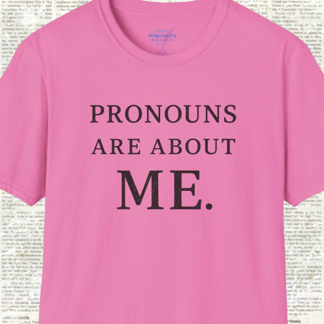 Pronouns Are About Me Shirt - Azalea