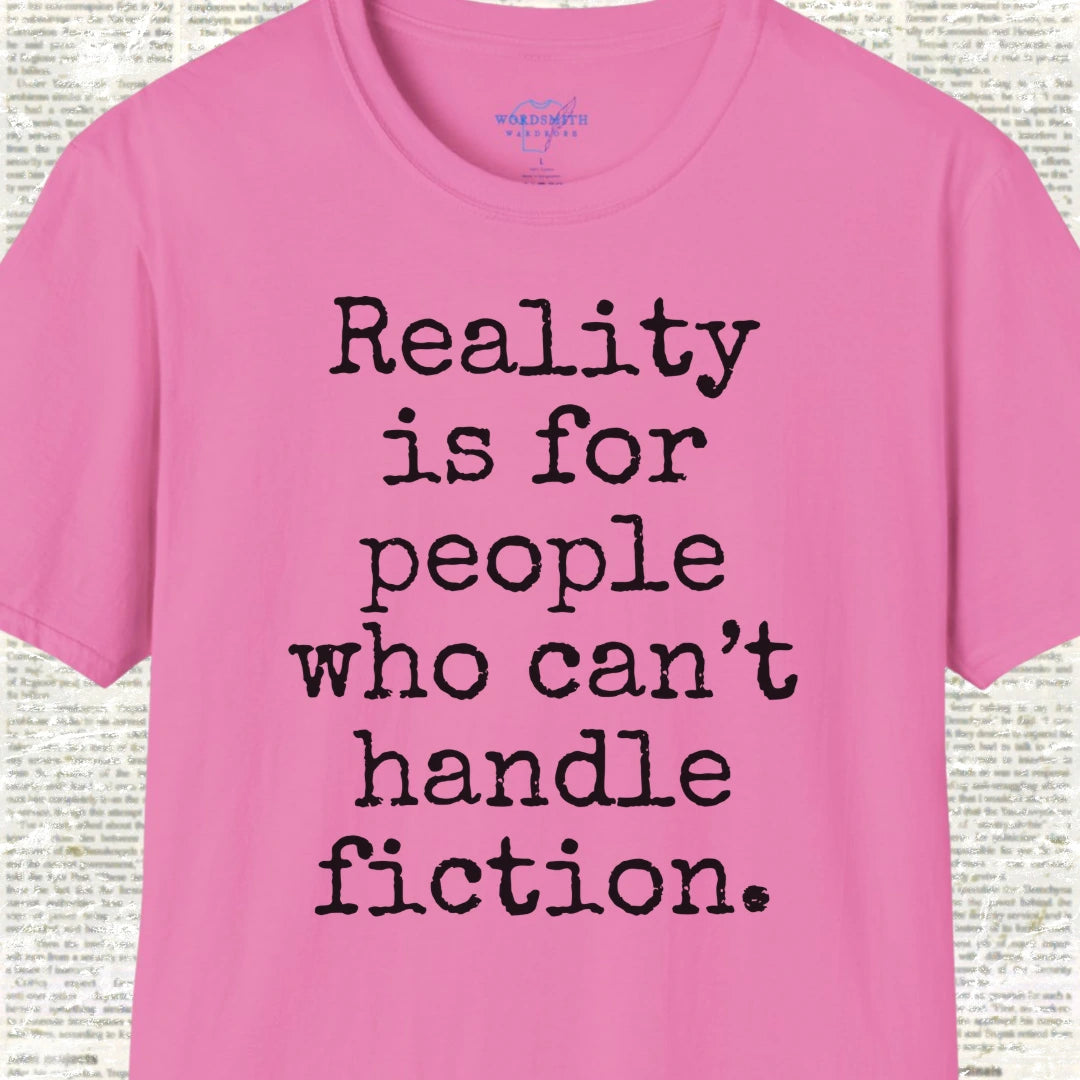 Reality Is for People Who Can’t Handle Fiction Shirt - Azalea