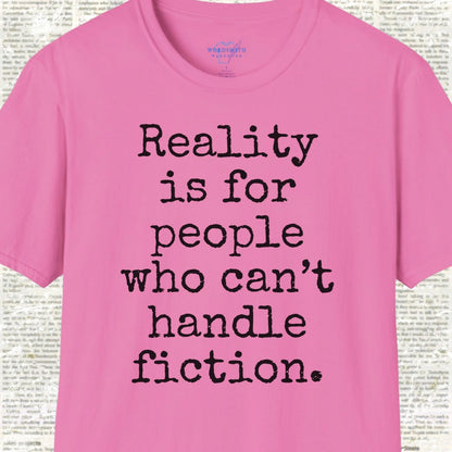 Reality Is for People Who Can’t Handle Fiction Shirt - Azalea