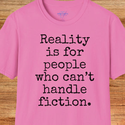 Reality Is for People Who Can’t Handle Fiction Shirt - Azalea