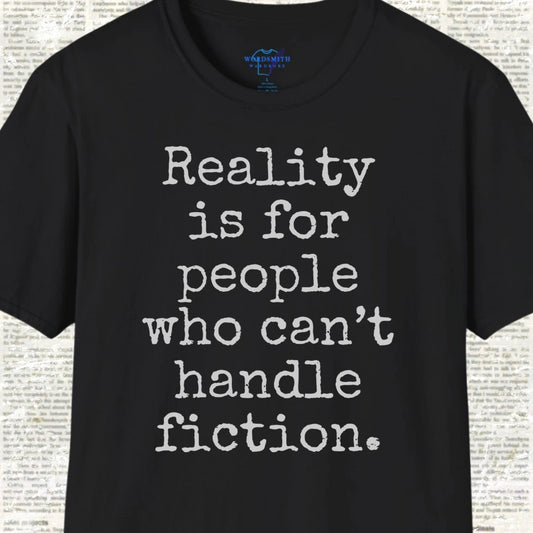 Reality Is for People Who Can’t Handle Fiction Shirt - Black