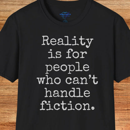 Reality Is for People Who Can’t Handle Fiction Shirt - Black
