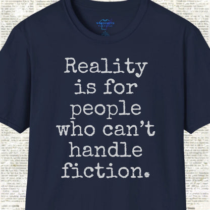 Reality Is for People Who Can’t Handle Fiction Shirt - Navy