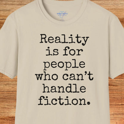 Reality Is for People Who Can’t Handle Fiction Shirt - Sand