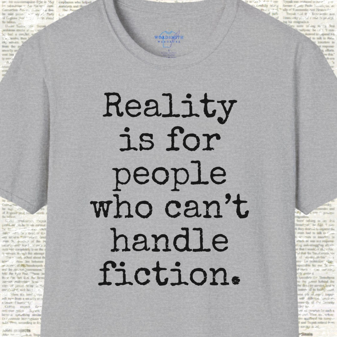 Reality Is for People Who Can’t Handle Fiction Shirt - Sport Grey