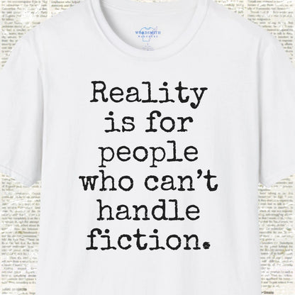 Reality Is for People Who Can’t Handle Fiction Shirt - White
