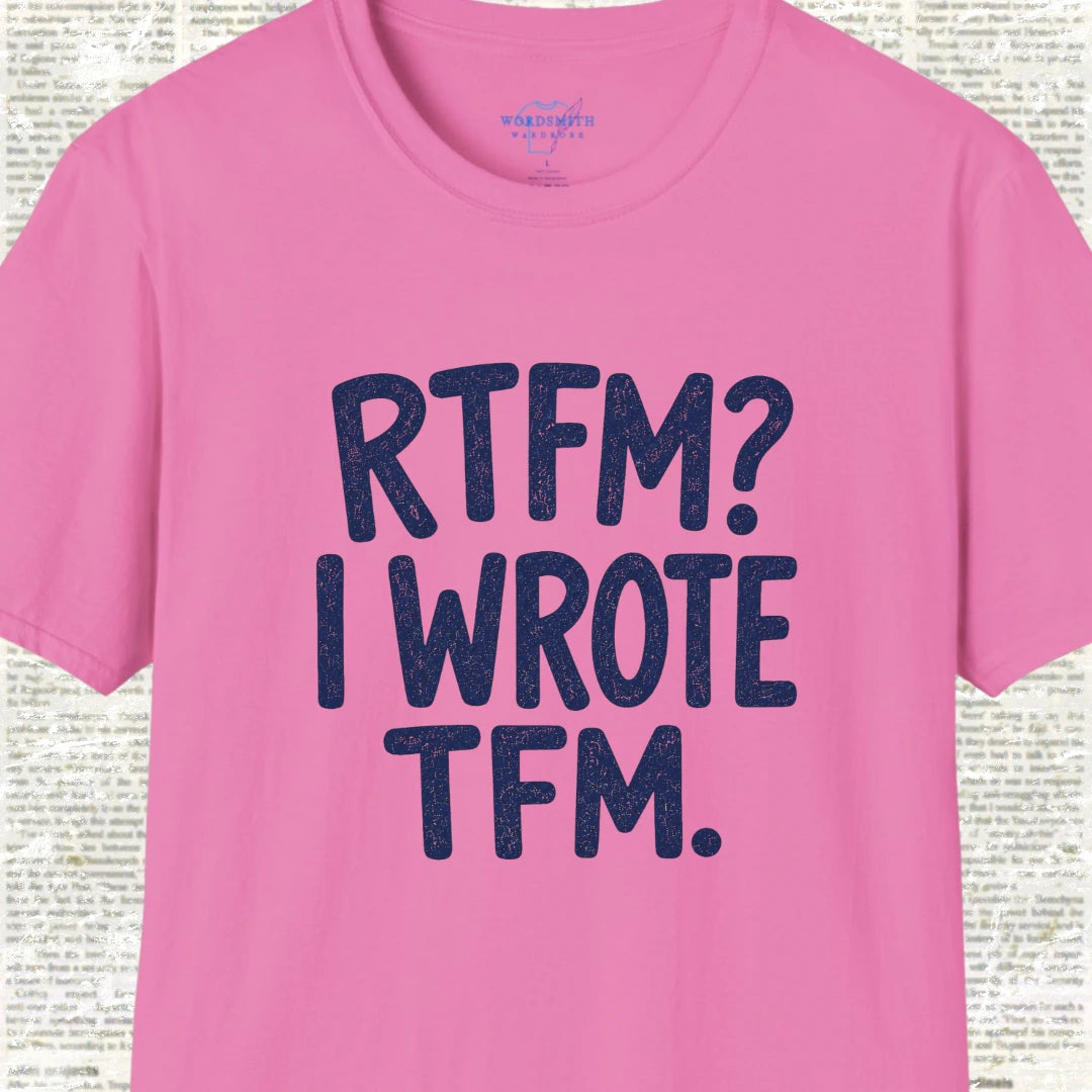 RTFM I Wrote TFM T-Shirt - Azalea